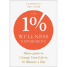 The 1% Wellness Experiment: Micro-Gains to Change Your Life in 10 Minutes a Day