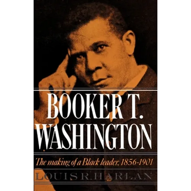 Booker T. Washington: Volume 1: The Making of a Black Leader, 1856-1901