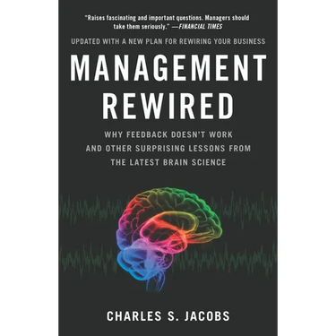 Management Rewired: Why Feedback Doesn't Work and Other Surprising Lessons Fromthe Latest Brain Science