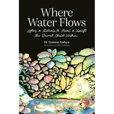 Where Water Flows: Letters & Rituals to Heal & Uplift the Sacred Child Within