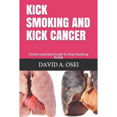 Kick Smoking and Kick Cancer: Fastest And Best Guide To Stop Smoking Easily