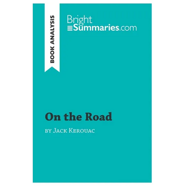 On the Road by Jack Kerouac (Book Analysis): Detailed Summary, Analysis and Reading Guide