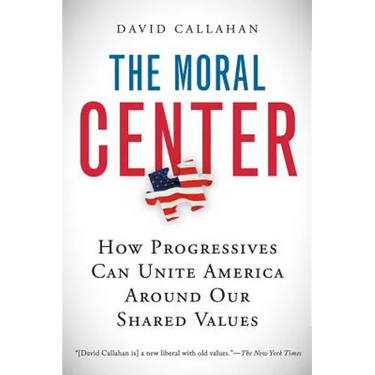 The Moral Center: How Progressives Can Unite America Around Our Shared Values