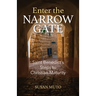 Enter the Narrow Gate: Saint Benedict's Steps to Christian Maturity
