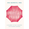 The Umbrella Effect: A Journey of Self-Mastery for Women Leaders