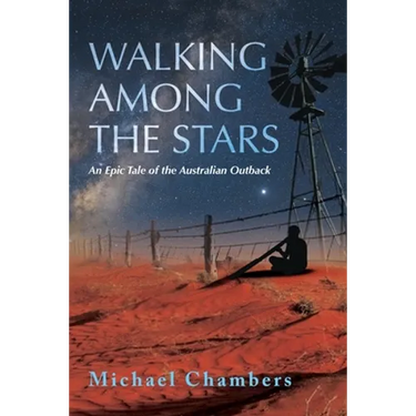 Walking Among the Stars: An Epic Tale of the Australian Outback