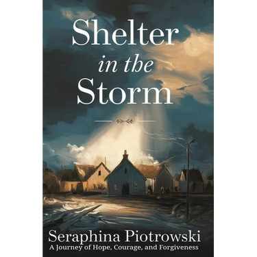 Shelter in the Storm: A Journey of Hope, Courage, and Forgiveness