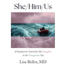 She/Him/Us: A Psychiatrist's Search for Her Daughter in the Transgender Sea