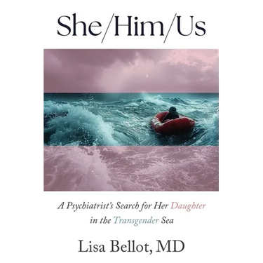 She/Him/Us: A Psychiatrist's Search for Her Daughter in the Transgender Sea
