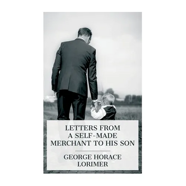 Letters from a Self-Made Merchant to His Son