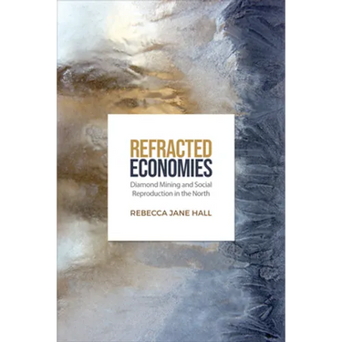 Refracted Economies: Diamond Mining and Social Reproduction in the North