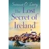 The Lost Secret of Ireland: Completely unforgettable and uplifting Irish fiction