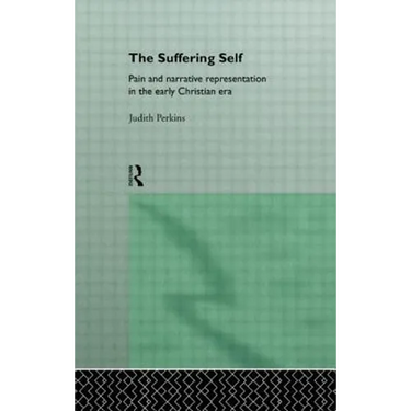 The Suffering Self: Pain and Narrative Representation in the Early Christian Era