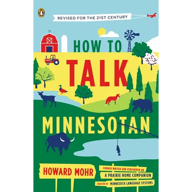 How to Talk Minnesotan: Revised for the 21st Century