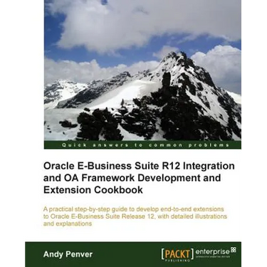 Oracle E-Business Suite R12 Integration and OA Framework Development and Extension Cookbook