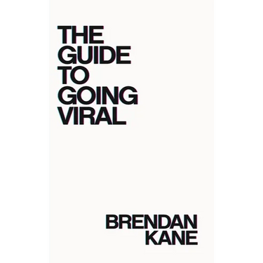 The Guide to Going Viral: The Art and Science of Succeeding on Social Media