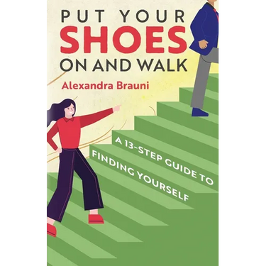 Put your Shoes On and Walk: A 13-Step Guide to Finding Yourself