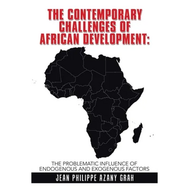 The Contemporary Challenges of African Development: The Problematic Influence of Endogenous and Exogenous Factors