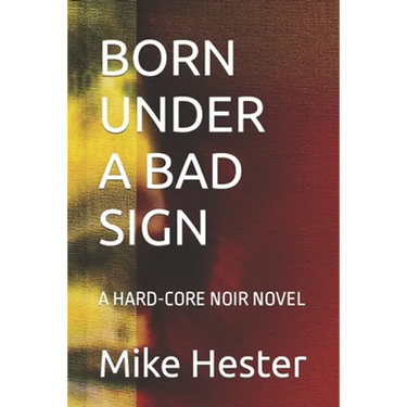Born Under a Bad Sign: A Hard-Core Noir Novel