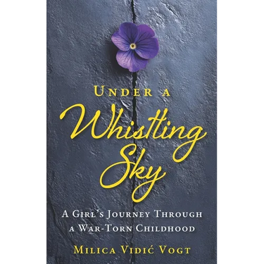 Under a Whistling Sky: A Girl's Journey Through a War-Torn Childhood