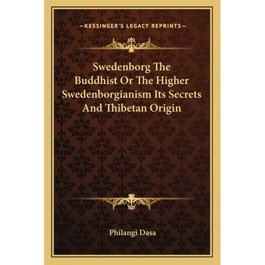 Swedenborg The Buddhist Or The Higher Swedenborgianism Its Secrets And Thibetan Origin