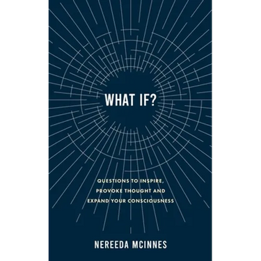 What if?: Questions to inspire, provoke thought and expand your consciousness
