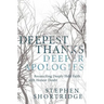 Deepest Thanks, Deeper Apologies