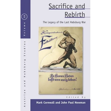 Sacrifice and Rebirth: The Legacy of the Last Habsburg War