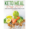 Keto Meal Prep 2021 AND 30-Day Ketogenic Meal Plan (2 Books IN 1)