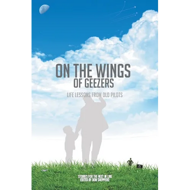 On the Wings of Geezers: Life Lessons from Old Pilots