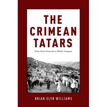 The Crimean Tatars: From Soviet Genocide to Putin's Conquest
