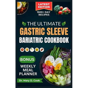 The Ultimate Gastric Sleeve Bariatric Cookbook: Easy and nutritious bariatric friendly recipes For Healthy Stomach Recovery and Weight Loss After Surg