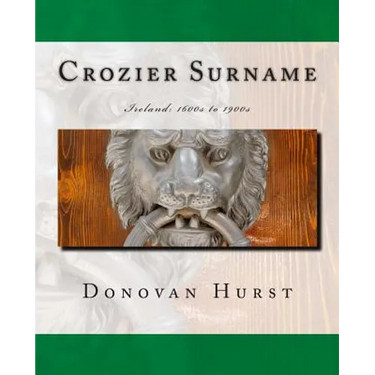 Crozier Surname: Ireland: 1600s to 1900s