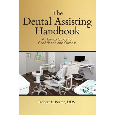 The Dental Assisting Handbook: A How-to Guide for Confidence and Success