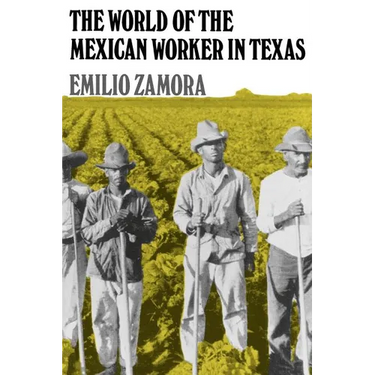 The World of the Mexican Worker in Texas