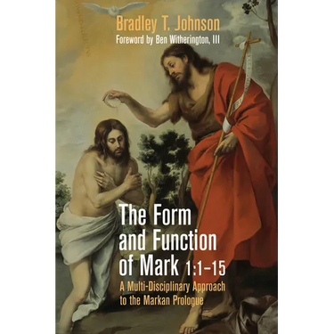 The Form and Function of Mark 1:1-15: A Multi-Disciplinary Approach to the Markan Prologue