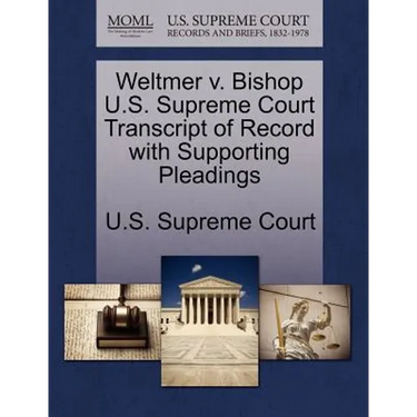 Weltmer V. Bishop U.S. Supreme Court Transcript of Record with Supporting Pleadings