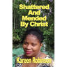Shattered And Mended By Christ