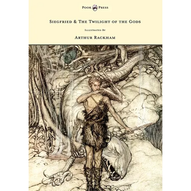 Siegfried & The Twilight of the Gods - The Ring of the Nibelung - Volume II - Illustrated by Arthur Rackham