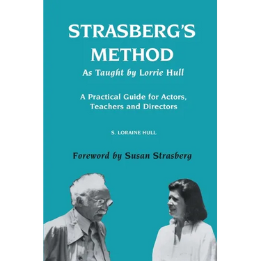 Strasberg's Method As Taught by Lorrie Hull: A Practical Guide for Actors, Teachers, Directors
