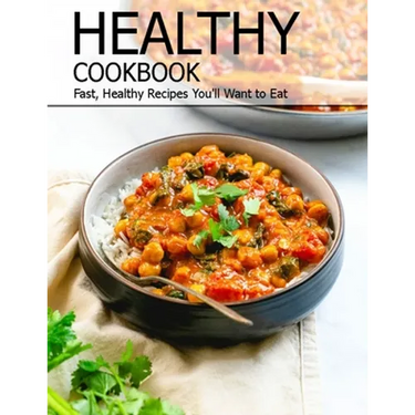 Healthy Cookbook: Fast, Healthy Recipes You'll Want to Eat
