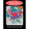 My love flowers Mandala Coloring Book For Adults: 50 Pictures to Color on the Theme of Love (Hearts, Animals, Flowers, Trees, Valentine's Day and More