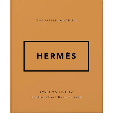 The Little Guide to Hermès: Style to Live by