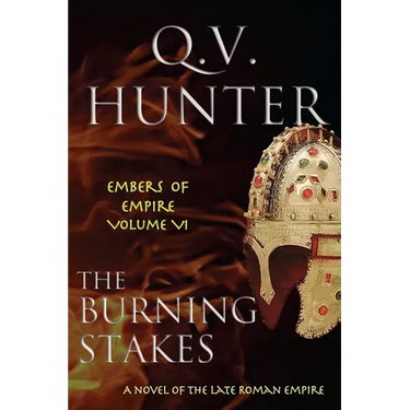 The Burning Stakes: A Novel of the Late Roman Empire