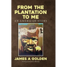 From the Plantation to Me an American Story