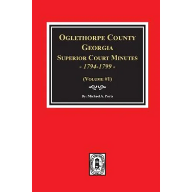 Oglethorpe County, Georgia Superior Court Minutes, 1794-1799.