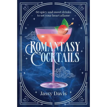 Romantasy Cocktails: 60 Spicy and Sweet Cocktails to Fall for