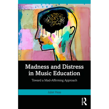 Madness and Distress in Music Education: Toward a Mad-Affirming Approach