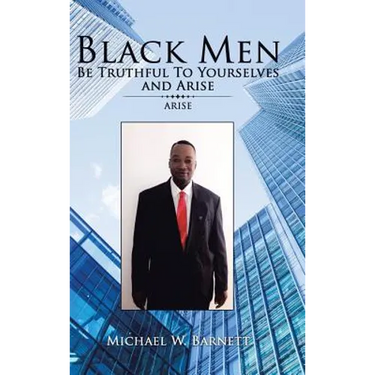 Black Men Be Truthful to Yourselves and Arise: Arise