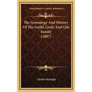 The Genealogy And History Of The Guild, Guile And Gile Family (1887)